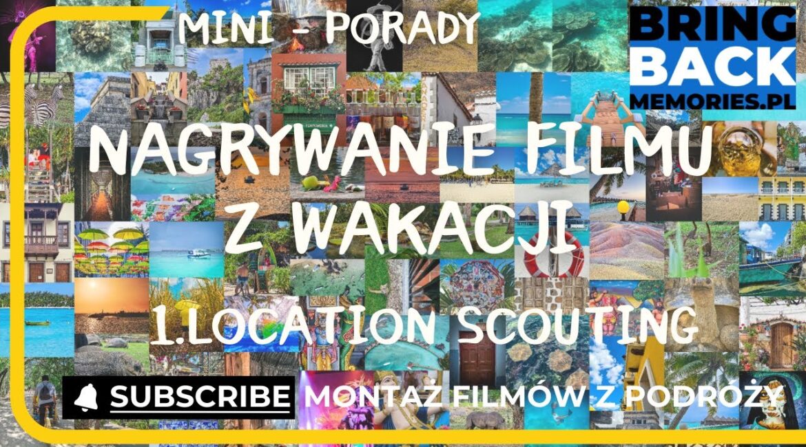 Jak się przygotować do podróży? Location scouting